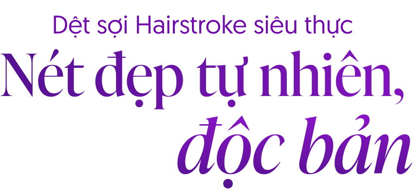 Dệt sợi Hairstroke siêu thực - Nét đẹp tự nhiên, độc bản