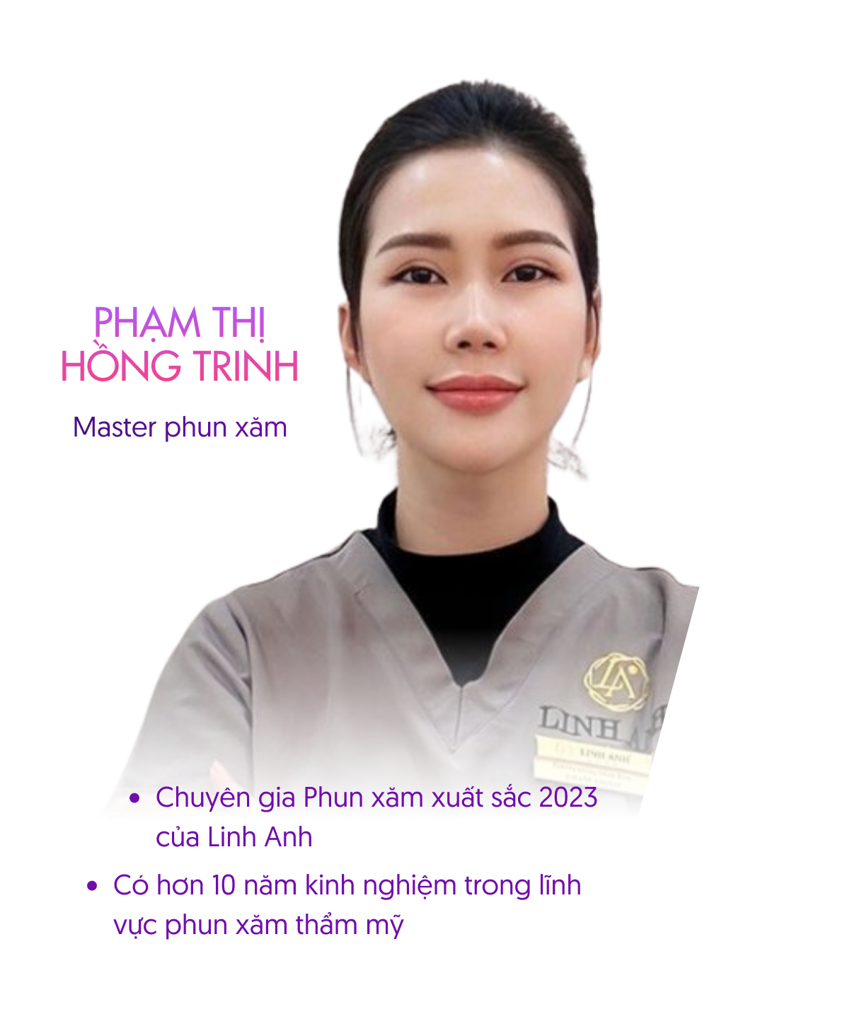 Phạm Thị Hồng Trinh – Master phun xăm. Chuyên gia Phun xăm xuất sắc 2025 của Linh Anh, hơn 10 năm kinh nghiệm trong lĩnh vực phun xăm thẩm mỹ.